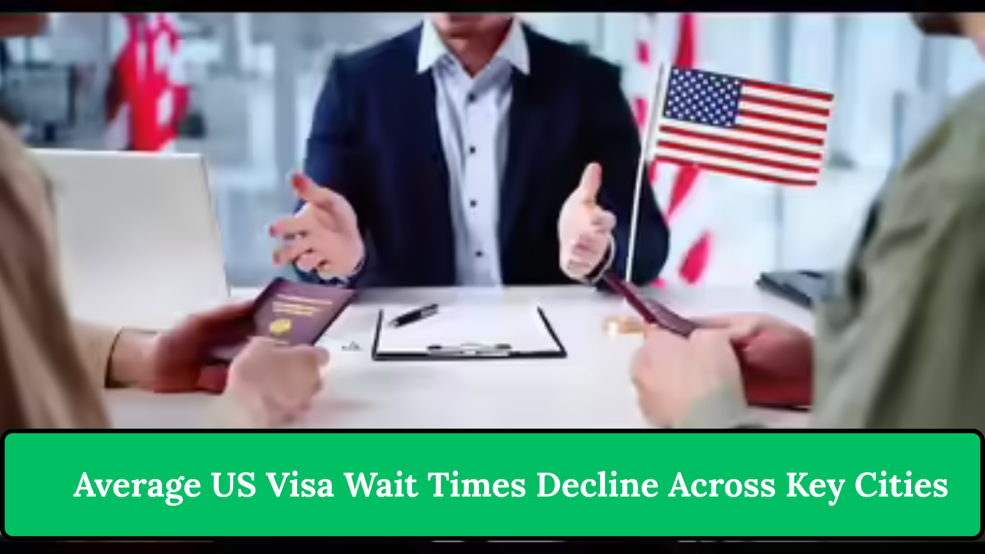 Average US Visa Wait Times Decline Across Key Cities