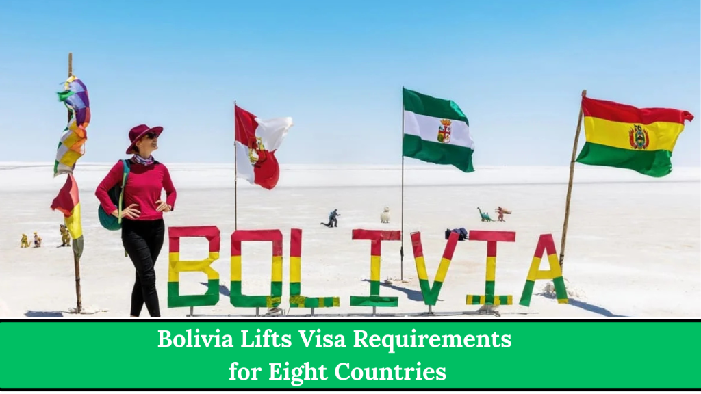 Bolivia Lifts Visa Requirements for Eight Countries