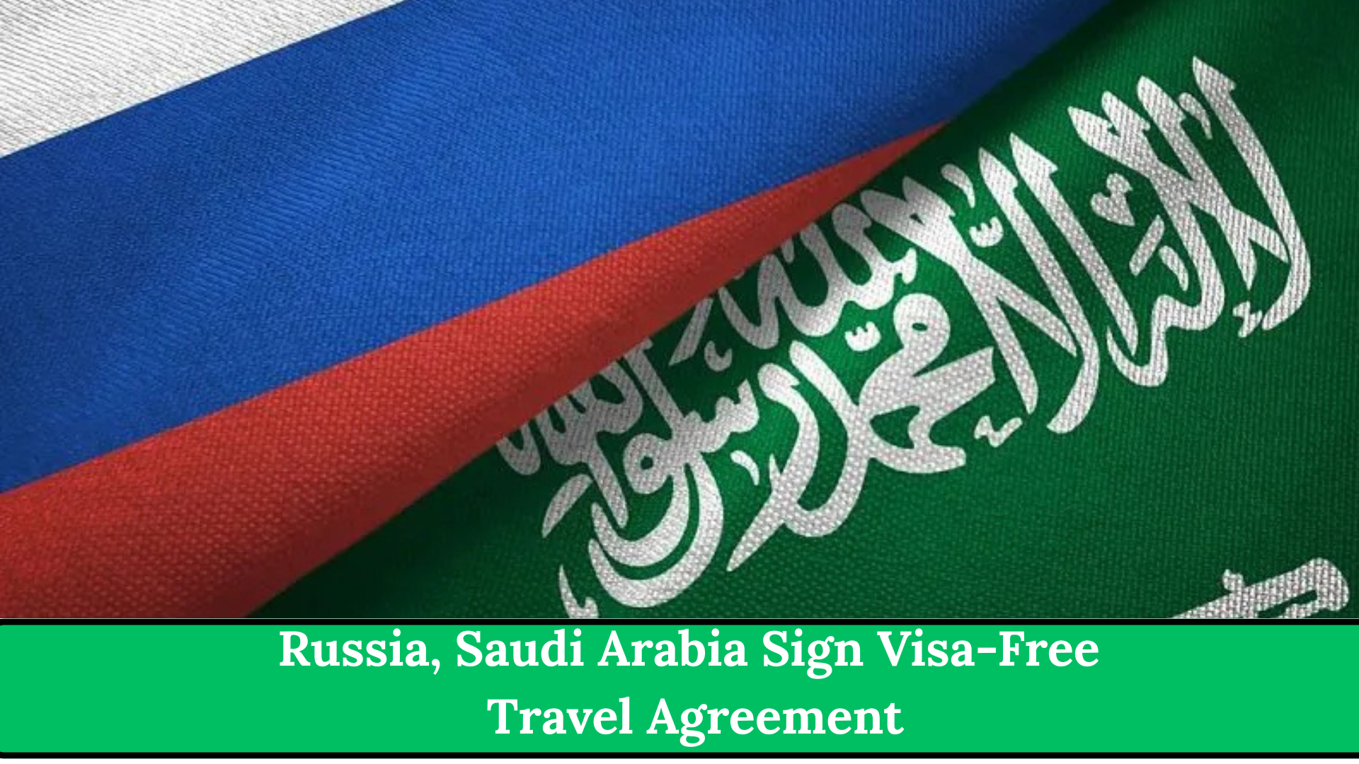 Russia, Saudi Arabia Sign Visa-Free Travel Agreement