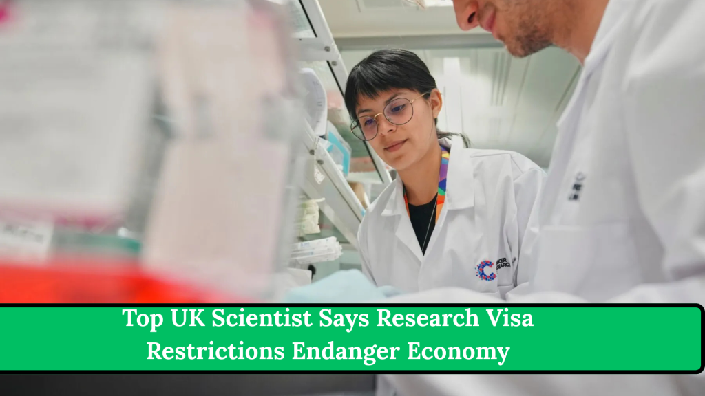 Top UK Scientist Says Research Visa Restrictions Endanger Economy