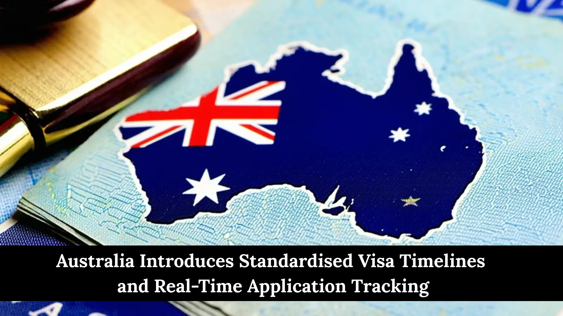 Australia Introduces Standardised Visa Timelines and Real-Time Application Tracking