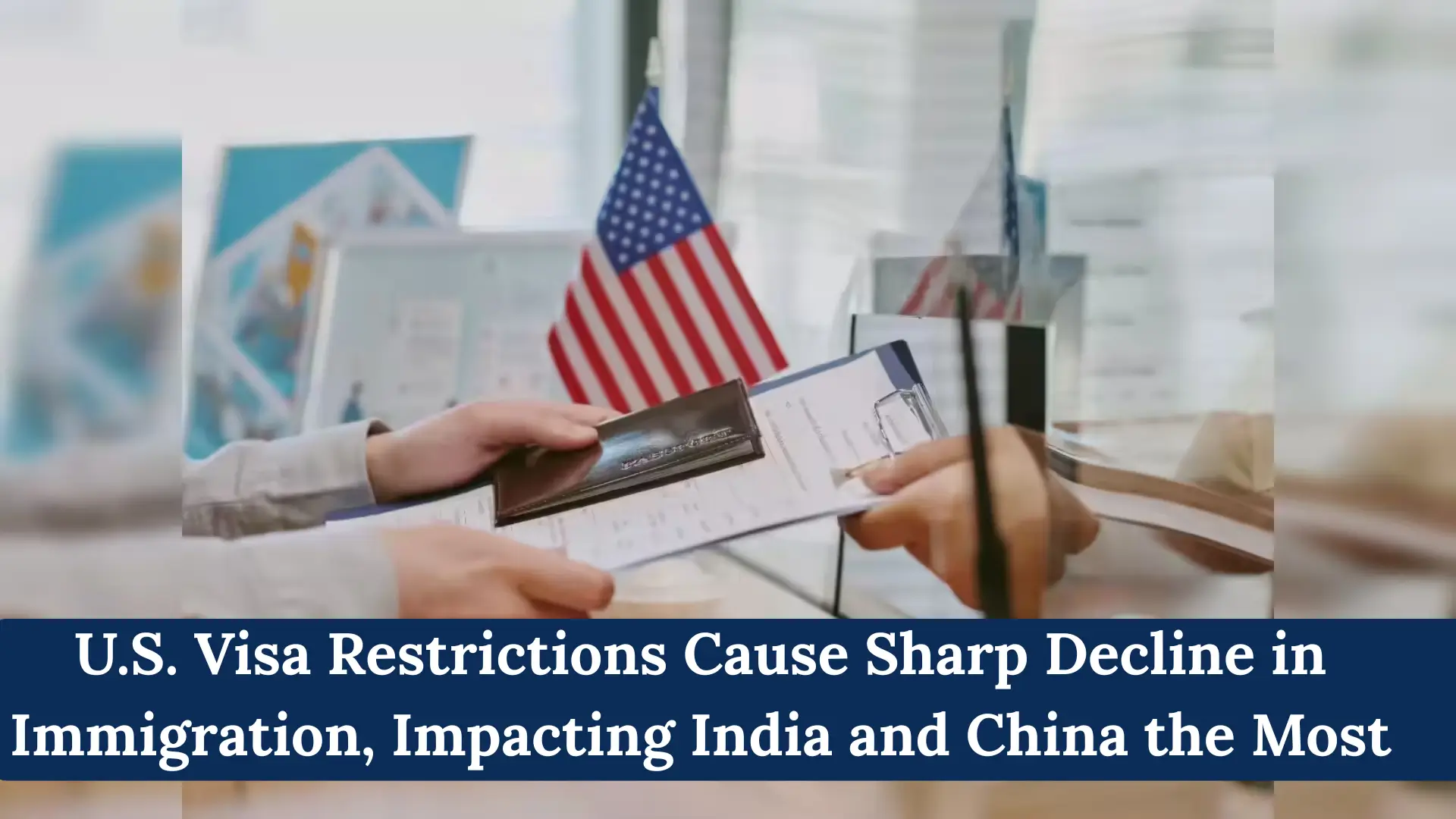 U.S. Visa Restrictions Cause Sharp Decline in Immigration, Impacting India and China the Most