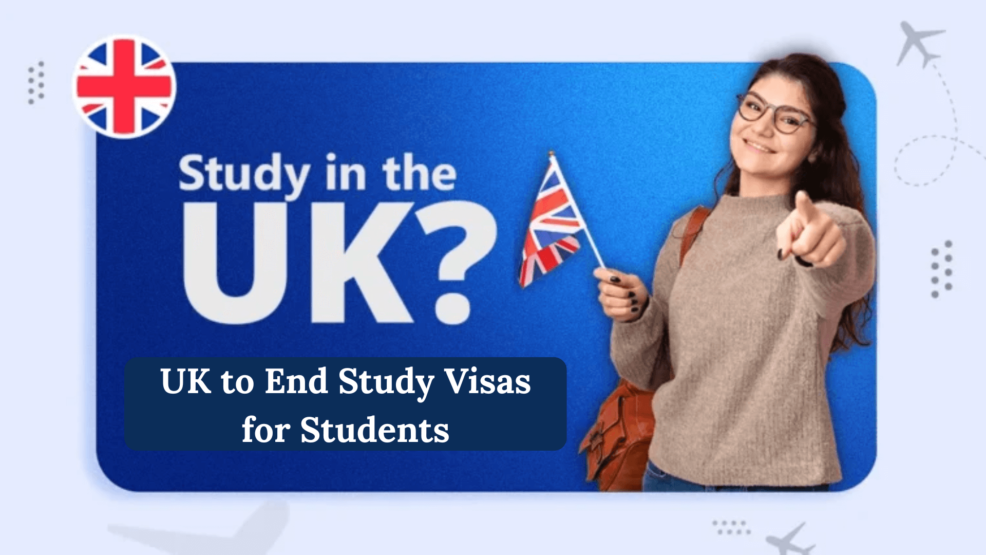 UK to End Study Visas for Students